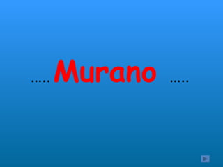 Murano  … ..   … .. 