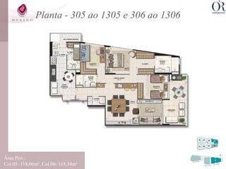 Planta - 305 ao 1305 e 306 ao 1306




Área Priv.:
Col 05- 118,06m², Col 06- 118,34m²
 