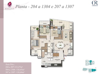 Planta - 204 a 1304 e 207 a 1307




Área Priv.:
204 e 207:111,27m²
304 a 1304: 110,45m²
307 a 1307: 110,44m²
 