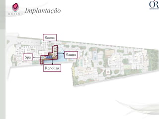 Implantação


      Sauna



                Sauna
Spa

      Repouso
 