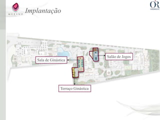 Implantação




                                     Salão de Jogos
   Sala de Ginástica




                 Terraço Ginástica
 