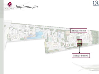 Implantação




              Brinquedoteca




               Terraço Infantil
 