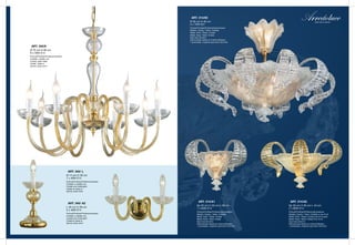 ART. 314/60
                                                                                  Ø 60 cm H 40 cm
                                                                                  3 x 75W E27
                                                                                  Finiture/Finishes/Finitions/протяжении
                                                                                  Metallo: Dorato / Vetro: Cristallo
                                                                                  Metal: Gold / Glass: Crystal
                                                                                  Metal: Doré / Verre: Cristal
                                                                                  Хрусталь/Золото
                                                                                  Настольная лампа из стекла Мурано,
                                                                                  1 рожковая, отделка хрусталя золотом

 ART. 345/8
Ø 70 cm H 80 cm
8 x 40W E14
Finiture/Finishes/Finitions/протяжении
Cristallo, metallo oro
Crystal, gold metal
Cristal, metal or
Хрусталь, металл золото




                                          ART. 345/ L
                                         Ø 14 cm H 30 cm
                                         1 x 40W E14
                                         Finiture/Finishes/Finitions/протяжении
                                         Cristallo e metallo oro
                                         Crystal and metal gold
                                         Cristal et metal or
                                         Хрусталь, металл золото




                                                                                          ART. 314/A1                             ART. 314/A2
                                          ART. 345/ A2
                                                                                        Sp 20 cm H 30 cm L 26 cm                 Sp 30 cm H 30 cm L 44 cm
                                         L 35 cm H 28 cm                                1 x 60W E14                              2 x 60W E14
                                         2 x 40W E14
                                                                                        Finiture/Finishes/Finitions/протяжении   Finiture/Finishes/Finitions/протяжении
                                         Finiture/Finishes/Finitions/протяжении         Metallo: Dorato / Vetro: Cristallo       Metallo: Dorato / Vetro: Cristallo e oro 24 kt
                                         Cristallo e metallo oro                        Metal: Gold / Glass: Crystal             Metal: Gold / Glass: Crystal and 24 kt gold
                                         Crystal and metal gold                         Metal: Doré / Verre: Cristal             Metal: Doré / Verre: Cristal et or 24 kt
                                         Cristal et metal or                            Хрусталь/Золото                          Хрусталь/Золото
                                         Хрусталь, металл золото                        Настольная лампа из стекла Мурано,       Настольная лампа из стекла Мурано,
                                                                                        1 рожковая, отделка хрусталя золотом     1 рожковая, отделка хрусталя золотом
 