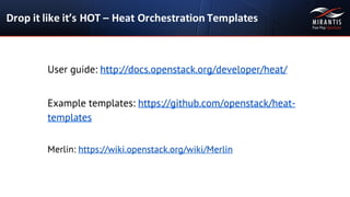 Drop	
  it	
  like	
  it’s	
  HOT	
  – Heat	
  Orchestration	
  Templates
 