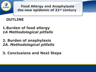 Food Allergy and Anaphylaxis
the new epidemic of 21st
century
OUTLINE
1.Burden of food allergy
1A Methodological pitfalls
...