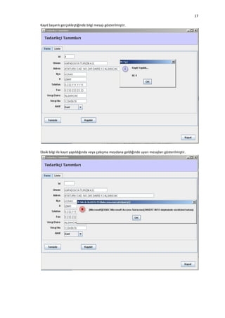 17
Kayıt başarılı gerçekleştiğinde bilgi mesajı gösterilmiştir.

Eksik bilgi ile kayıt yapıldığında veya çakışma meydana geldiğinde uyarı mesajları gösterilmiştir.

 