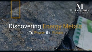 Discovering Energy Metals
To Power the Future
TSXV: MUR | OTCQB: MURMF
2 0 2 2
CORPORATE PRESENTATION |
 