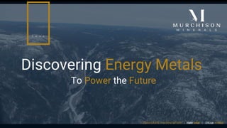 Discovering Energy Metals
To Power the Future
TSXV: MUR | OTCQB: MURMF
2 0 2 2
CORPORATE PRESENTATION |
 