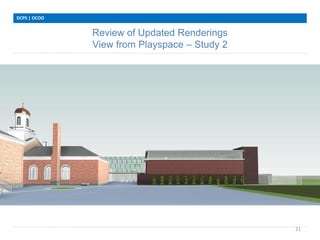 Review of Updated Renderings
View from Playspace – Study 2
DCPS | OCOO
21
 