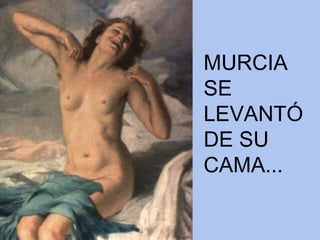 MURCIA SE  LEVANTÓ DE SU CAMA... 