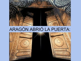 ARAGÓN ABRIÓ LA PUERTA:   