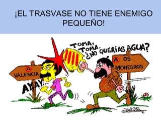 ¡EL TRASVASE NO TIENE ENEMIGO PEQUEÑO! 