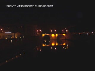 PUENTE VIEJO SOSBRE EL RÍO SEGURA
 
