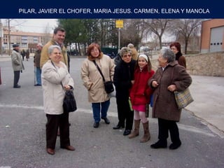 PILAR, JAVIER EL CHOFER, MARIA JESUS. CARMEN, ELENA Y MANOLA
 