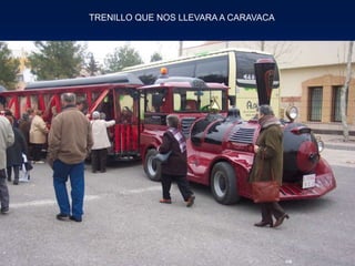 TRENILLO QUE NOS LLEVARA A CARAVACA
 