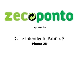 apresenta


Calle Intendente Patiño, 3
         Planta 2B
 