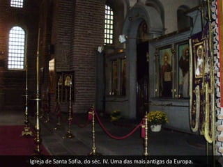 Igreja de Santa Sofia, do séc. IV. Uma das mais antigas da Europa.
 