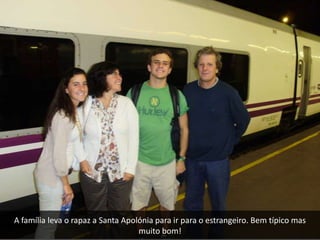 A família leva o rapaz a Santa Apolónia para ir para o estrangeiro. Bem típico mas
                                   muito bom!
 