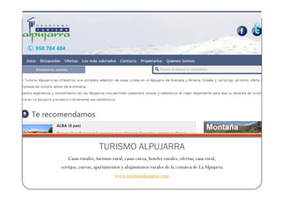 TURISMO ALPUJARRA
   Casas rurales, turismo rural, casas cueva, hoteles rurales, ofertas, casa rural,
cortijos, cuevas, apartamentos y alojamientos rurales de la comarca de La Alpujarra
                            www.turismoalpujarra.com
 