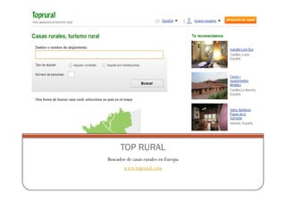 TOP RURAL
Buscador de casas rurales en Europa
        www.toprural.com
 
