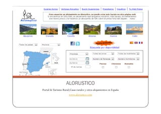 ALORUSTICO
Portal de Turismo Rural,Casas rurales y otros alojamientos en España
                       www.alorustico.com
 
