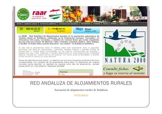 RED ANDALUZA DE ALOJAMIENTOS RURALES
        Asociación de alojamientos rurales de Andalucía
                         www.raar.es
 