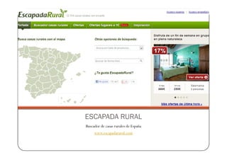 ESCAPADA RURAL
Buscador de casas rurales de España
     www.escapadarural.com
 