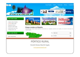 PÓRTICO RURAL
Portal de Turismo Rural de España
     www.porticorural.com
 