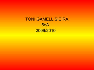 TONI GAMELL SIEIRA 5èA 2009/2010 