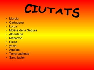 Murcia Cartagena  Lorca  Molina de la Segura  Alcantaria Mazarrón Cieza  yecla  Aguílas Torra cacheca Sant Javier CIUTATS 