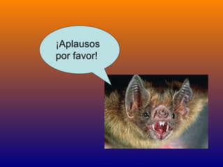 ¡Aplausos
por favor!
 