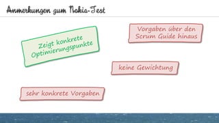 Anmerkungen zum Nokia-Test
Vorgaben über den
Scrum Guide hinaus
sehr konkrete Vorgaben
keine Gewichtung
 