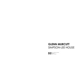 GLENN MURCUTT
SIMPSON-LEE HOUSE

D2   2008-2009
     GRUPO: VENTURA
 
