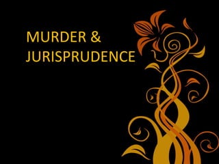 MURDER &
JURISPRUDENCE
 