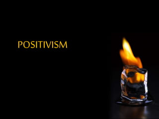 POSITIVISM
 