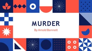 MURDER
By Arnold Bennett
 
