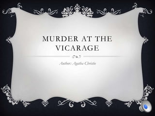 MURDER AT THE
VICARAGE
Author: Agatha Christie
 