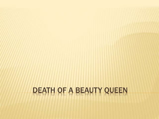 DEATH OF A BEAUTY QUEEN
 