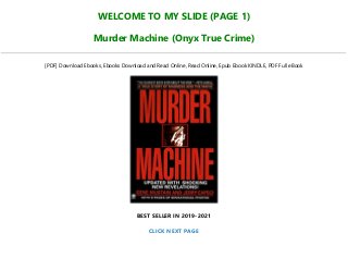 WELCOME TO MY SLIDE (PAGE 1)
Murder Machine (Onyx True Crime)
[PDF] Download Ebooks, Ebooks Download and Read Online, Read Online, Epub Ebook KINDLE, PDF Full eBook
BEST SELLER IN 2019-2021
CLICK NEXT PAGE
 