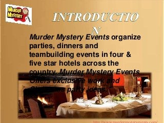 Murder Mystery Events organize
parties, dinners and
teambuilding events in four &
five star hotels across the
country. Murder Mystery Events
Offers exclusive work and
Christmas party ideas.
1
 