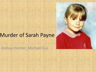 Murder of Sarah Payne
Joshua Hunter, Michael Cui
 