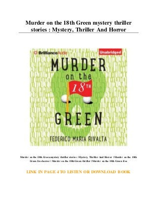 Murder on the 18th Green mystery thriller
stories : Mystery, Thriller And Horror
Murder on the 18th Green mystery thriller stories : Mystery, Thriller And Horror | Murder on the 18th
Green free horror | Murder on the 18th Green thriller | Murder on the 18th Green free
LINK IN PAGE 4 TO LISTEN OR DOWNLOAD BOOK
 