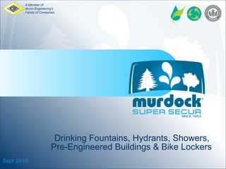 Drinking Fountains, Hydrants, Showers,  Pre-Engineered Buildings & Bike Lockers Sept 2010 A Member of  Acorn Engineering's  Family of Companies 