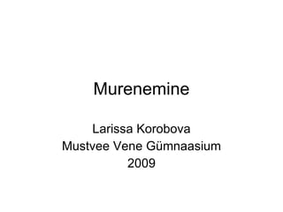 Murenemine Larissa Korobova Mustvee Vene Gümnaasium 2009 