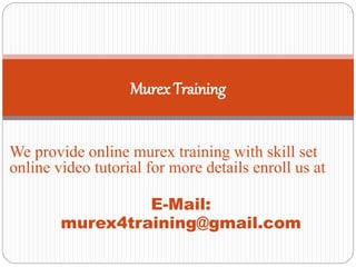 We provide online murex training with skill set
online video tutorial for more details enroll us at
E-Mail:
murex4training@gmail.com
Murex Training
 