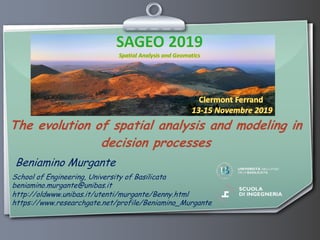 Beniamino Murgante
The evolution of spatial analysis and modeling in
decision processes
School of Engineering, University ...