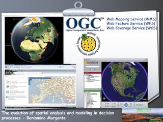 The evolution of spatial analysis and modeling in decision
processes - Beniamino Murgante
Web Mapping Service (WMS)
Web Fe...