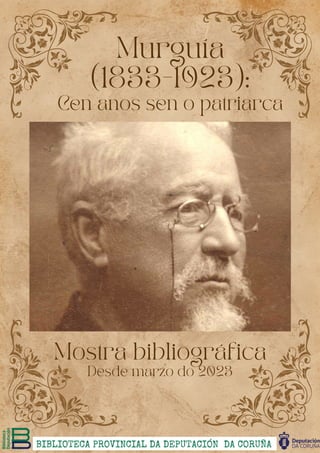 Murguía
(1833-1923):
Cen anos sen o patriarca
Mostra bibliográfica
Desde marzo do 2023
 