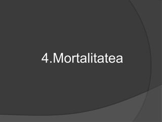 4.Mortalitatea
 