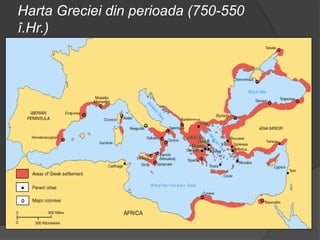 Harta Greciei din perioada (750-550
î.Hr.)
 